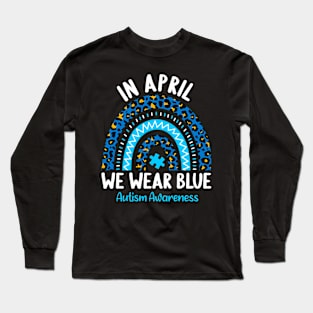 In April We Wear Blue Autism Awareness Rainbow Long Sleeve T-Shirt